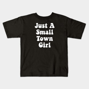 Just A Small Town Girl Kids T-Shirt